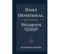 Daily Devotional for College Students: 5-Minute Devotions of Faith to Refocus Your Soul and Studies towards God's Purpose (Selahstone Teaching)