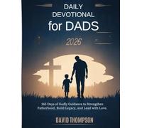 DAILY DEVOTIONAL FOR DADS 2026: 365 Days of Godly Guidance to Strengthen Fatherhood Build Legacy and Lead with Love (DAILY MOMENT WITH GOD)