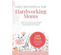 Daily Devotional For Hardworking Moms: 5-Minute of God's Promises Daily Devotional for Hardworking Moms (365 Days of Faith, Peace, & Comfort for Women)