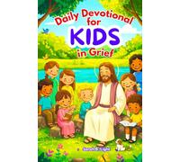 Daily Devotional for Kids in Grief: Finding God’s Love, Peace & Strength Every Day