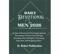DAILY DEVOTIONAL FOR MEN 2026: 365 Days of Devotions for Developing Spiritual Discernment to Protect Your Marriage, becoming a Man of Integrity, Overcoming Depression, and Navigating Failure.