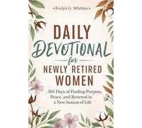 Daily Devotional for Newly Retired Woman: 365 Days of Finding Purpose, Peace, and Renewal in a New Season of Life