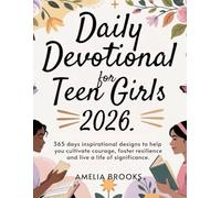 DAILY DEVOTIONAL FOR TEEN GIRLS 2026: 365 Days Inspirational Designs To Help You Cultivate Courage, Foster Resilience And Live A Life Of Significance ... EMPOWERING DEVOTIONS FOR DIVINE CONNECTION)