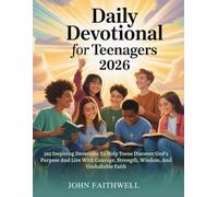 DAILY DEVOTIONAL FOR TEENAGERS 2026: 365 Inspiring Devotions To Help Teens Discover God’s Purpose And Live With Courage, Strength, Wisdom, And Unshakable Faith