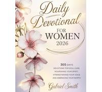 DAILY DEVOTIONAL FOR WOMEN 2026: 365 Days Devotions For Soul Care, Nourishing Your Spirit, Strengthening Your Voice, And Embracing Your Worth