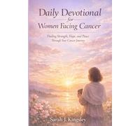Daily Devotional for women Facing Cancer: Finding Strength, Hope, and Peace Through Your Cancer Journey (Lent Devotional)