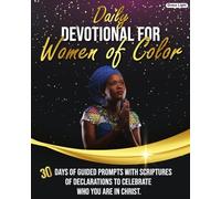 Daily Devotional for Women of Color: 30 Days of Guided Prompts With Scriptures of Declarations to Celebrate Who You Are in Christ.