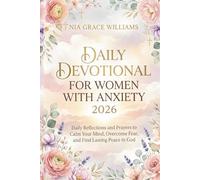 Daily Devotional For Women With Anxiety 2026: Daily Reflections and Prayers to Calm Your Mind, Overcome Fear, and Find Lasting Peace in God