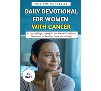Daily Devotional for Women with Cancer: 60 Days of Hope, Strength, and Renewal Christian Devotional for Finding Peace and Healing
