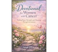 Daily Devotional for Women with Cancer: Finding Peace, Strength, and Meaning Through the Journey