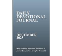 Daily Devotional Journal December 2025: Daily Scriptures, Reflections, and Prayers to Nourish Your Soul and Strengthen Your Faith