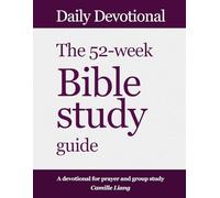 Daily devotional: The 52-week Bible Study Guide: Learn the entire Bible through a big-picture approach, including visual Old and New Testament Bible ... and a Biblical family tree from Adam to Jesus