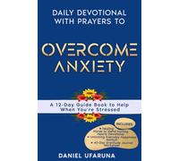 Daily Devotional with Prayers to Overcome Anxiety: A 12-Day Guide Book to Help When You're Stressed