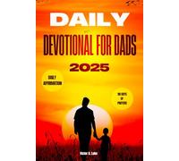 Daily Devotionals for Dads 2025: 90 Days of Prayers including Daily prayers, Affirmation, Bible Verses, Words of Wisdom, and more.
