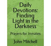 Daily Devotions: Finding Light in the Darkness: Prayers for Inmates