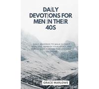 Daily Devotions for Men in Their 40s: Daily Readings to Walk Closely with God, Refresh Your Spirit, and Find Steady Purpose for Life’s Big Decisions (The Way of a Godly Man)