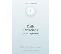 Daily Devotions for the Single Mom: A 90-Day Devotional of Scripture, Reflection, and Encouragement for the Single Mother's Journey