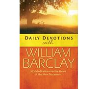 Daily Devotions with William Barclay: 365 Meditations on the Heart of the New Testament