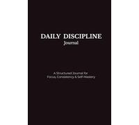 Daily Discipline Journal 2026 - Achieving Goals Through Focus, Consistency & Self-Mastery - A Structured Daily Planner for Men & Women, Manifestation, ... Gift: Improves Mental Strength & Confidence