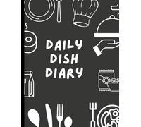 Daily Dish Diary: A 120-Day Food & Wellness Tracker: Mindful Eating Journal for Tracking Meals, Moods, & Wellness