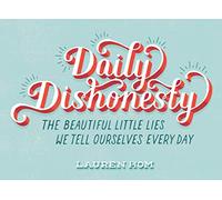 Daily Dishonesty: The Beautiful Little Lies We Tell Ourselves Every Day