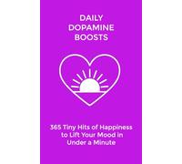 Daily Dopamine Boosts: 365 Tiny Hits of Happiness to Lift Your Mood in Under a Minute: 8 (The Daily Transformation Collection)