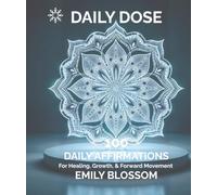 Daily Dose: 100 Daily Affirmations for Healing, Growth, & Forward Movement