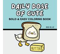 Daily Dose of CUTE : Bold and Easy Coloring Book, Cute Coloring Book for All Ages Featuring Adorable Animals and Sweets, Easy and Simple Designs for Relaxation: Kawaii Coloring Book
