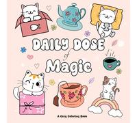 Daily Dose of Magic: Coloring Book for Adults and Teens featuring Cute Cats, Tea and Coffee: Cozy Coloring, Relaxation and Being Mindful. Bold Designs for Hygge and Being Creative