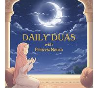Daily Duas with Princess Noura: An Illustrated Islamic Dua Book for Kids with 30+ Basic Duas, Meanings, and Insights