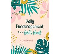 Daily Encouragement for a Girl's Heart: A Devotional