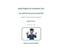Daily English For Academic Life (Book 2) اللغة الإنجليزية اليومية للحياة الأكاديمية: Your Study-Abroad Guide دليلك للدراسة في الخارج