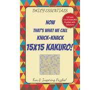 Daily Essentials NOW That's What We Call Knick-Knack 15x15 KAKURO!: Fun & Inspiring 15x15 KAKURO game for seasoned problem solvers, logic experts & ... Motivation fun, Screen free play challenge!