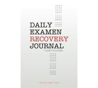 Daily Examen Recovery Journal and Habit Tracker: 28 Days of Gratitude Based Prayer Practices for Recovery from Addictions
