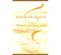 Daily Faith Journal: Plan Your Day with Jesus