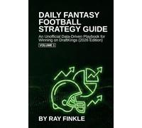 Daily Fantasy Football Strategy Guide: An Unofficial Data-Driven Strategy Guide for Winning on DraftKings