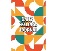 Daily Feelings Journal for Kids & Teens: A Guided Prompt Diary to Help Young People Understand Their Emotions, Build Confidence & Reflect Every Day, A ... Log Book For Experiences, Moods & Feelings