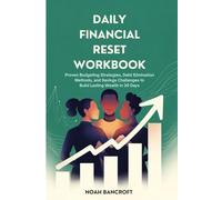 DAILY FINANCIAL RESET WORKBOOK: Proven Budgeting Strategies, Debt Elimination Methods, and Savings Challenges to Build Lasting Wealth in 30 Days