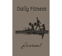 Daily Fitness Journal: Daily Workout Planner for Women & Men | Personal Health & Wellness Tracker | 150 Pages | Durable Hardcover | 6 x 9 Inch Size