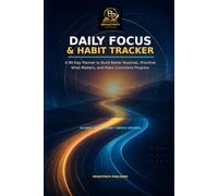 Daily Focus & Habit Tracker: A 90-Day Planner to Build Better Routines, Prioritize What Matters, and Make Consistent Progress