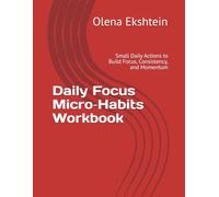 Daily Focus Micro-Habits Workbook: Small Daily Actions to Build Focus, Consistency, and Momentum (Focus & Planning Workbooks)