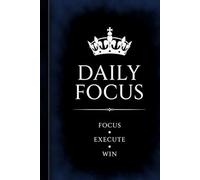 Daily Focus: Stay Focused. Stay Organized. Daily Planner for Productivity and Success