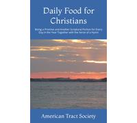 Daily Food for Christians: Being a Promise and Another Scriptural Portion for Every Day in the Year Together with the Verse of a Hymn