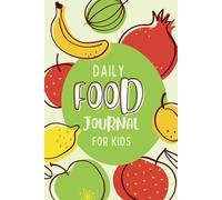 Daily Food Journal for Kids: A Meal Tracking Book for Children: Breakfast, Lunch, Dinner, Snacks & Daily Water Intake (6x9in, 105 Pages)