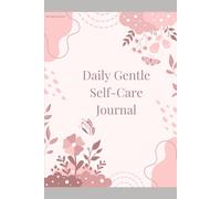 Daily Gentle Self-Care Journal: Small Steps Toward Self-Discovery and Growth