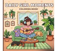 Daily Girl Moments Coloring Book: Cute Everyday Scenes of Girls and Pets for Adults, Teens & Kids