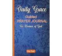 Daily Grace Guided Prayer Journal For Women of God: 100 Days Daily Devotional Prayer Gratitude Notebook To Record Personal Observations, Reflect on Christian Verses & Practice Bible Scriptures