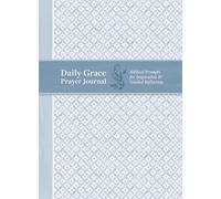 Daily Grace Prayer Journal: Biblical Prompts for Inspiration and Guided Reflection