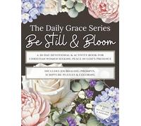 Daily Grace Series: Be Still & Bloom: A 30-Day Devotional & Activity Book for Christian Women Seeking Peace in God’s Presence - The Perfect Gift of Rest, Reflection & Renewal