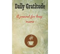 Daily Gratitude: A Journal for busy mums: Quick and Easy Reflections for Moms on the Go | Paperback 6 x 9 inches, 110 Pages